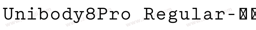 Unibody8Pro Regular字体转换 Unibody8Pro Regular字体转换